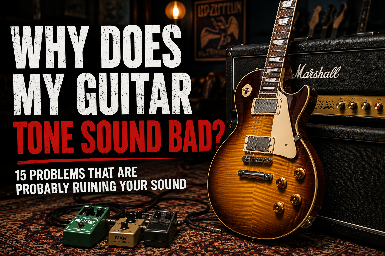 Why Does My Guitar Tone Sound Bad? 15 Problems That Are Probably Ruining Your Sound