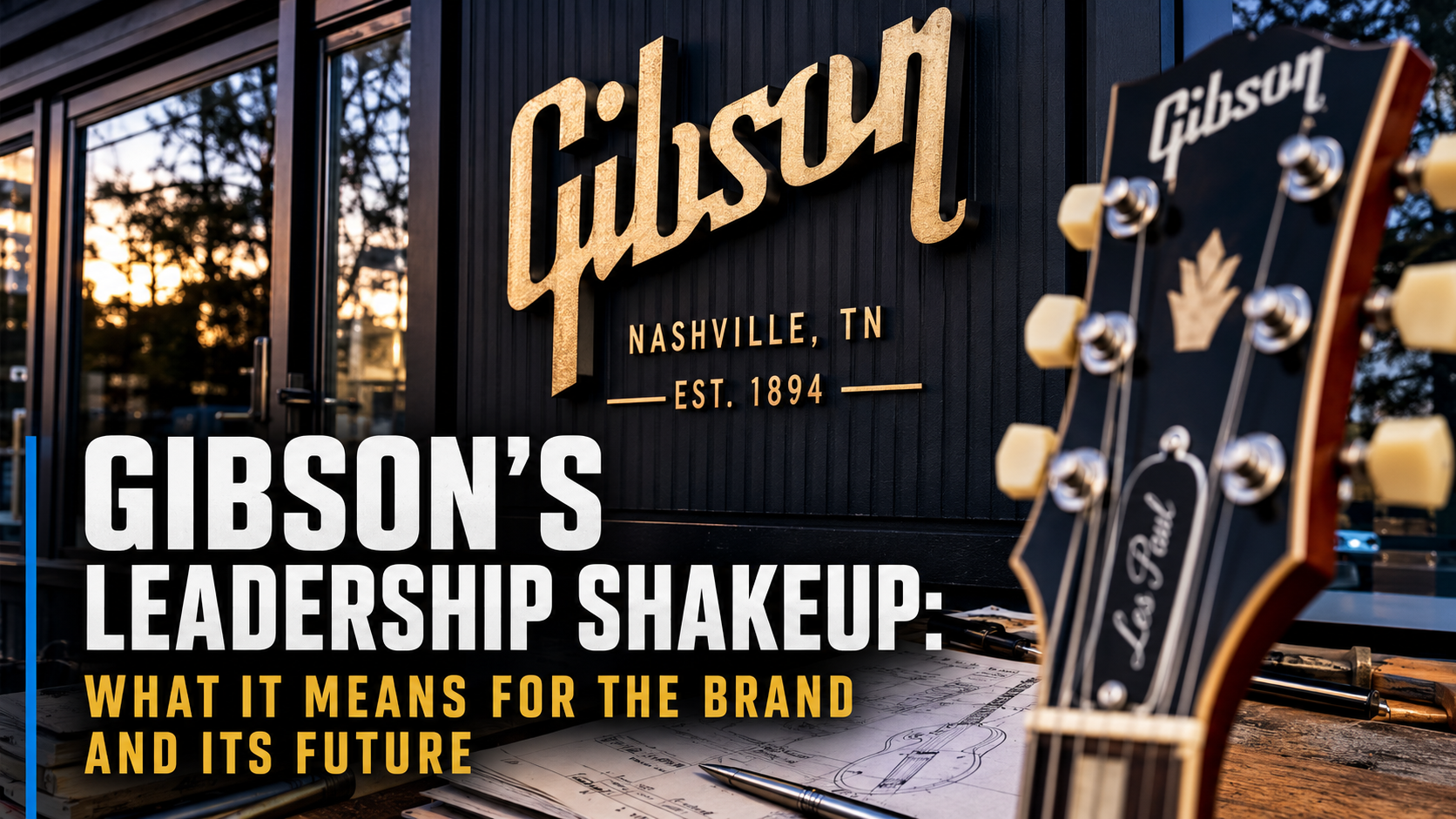 Gibson's Leadership Shakeup: What It Means for the Brand and Its Future